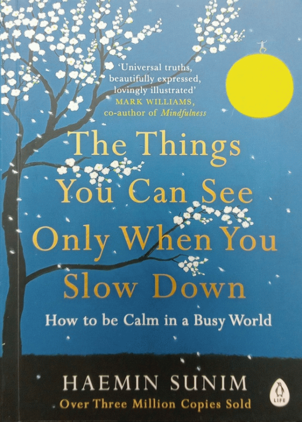 The things you can see only when you slow down : how to be calm in a busy world / Haemin Sunim ; [translated by Chi-Young Kim and Haemin Sunim].