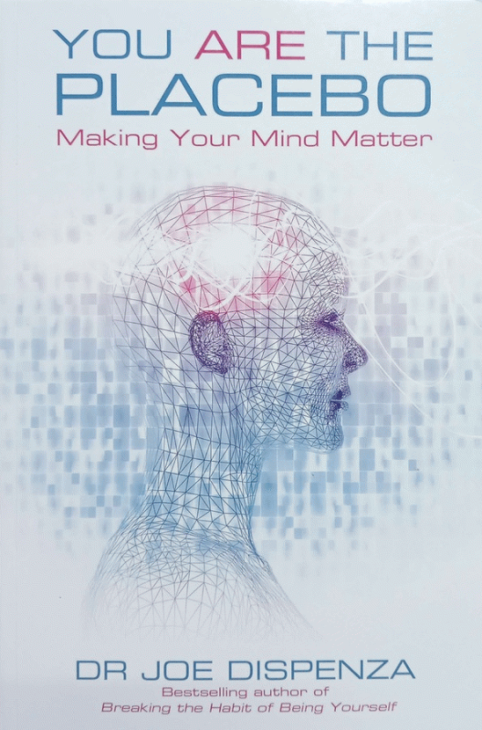 You are the placebo : making your mind matter / Dr. Joe Dispenza.