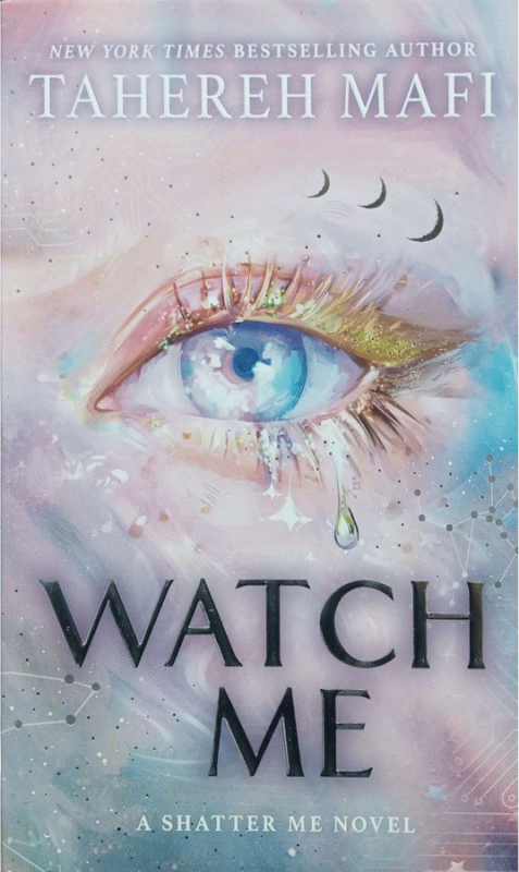 Watch me : a shatter me novel / Tahereh Mafi.