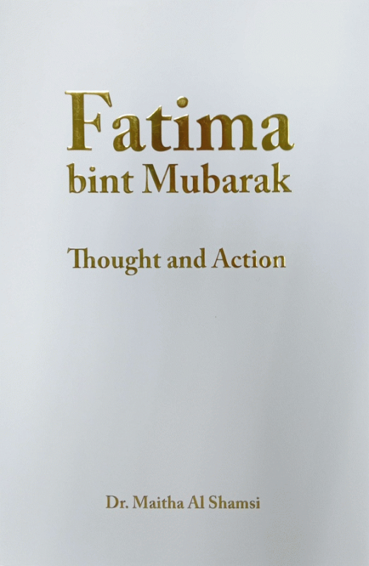 Fatima bint Mubarak : thought and action / Maitha Al-Shamsi.