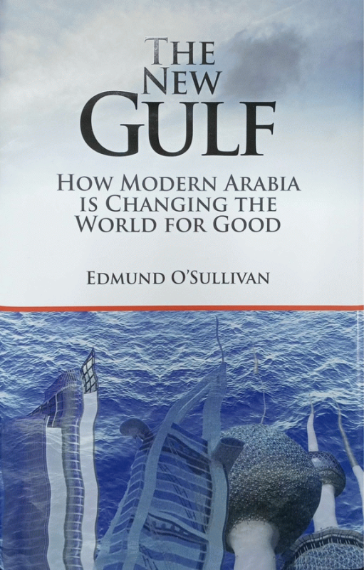 The new Gulf : how modern Arabia is changing the world for good / Edmund O'Sullivan.