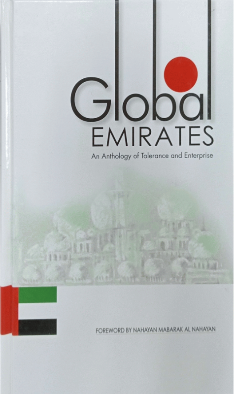 Global emirates : an anthology of tolerance and enterprise / Pranay Gupte ; Foreword by Nahayan Mabarak Al-Nahayan.