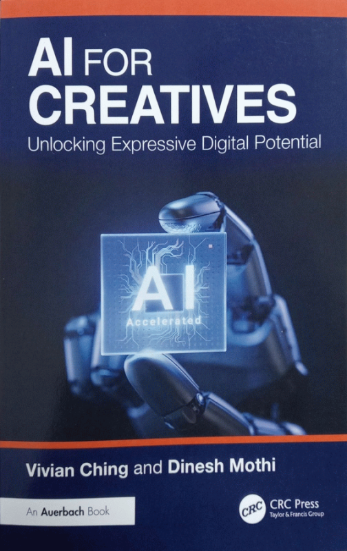 AI for creatives : unlocking expressive digital potential / Vivian Ching and Dinesh Mothi.