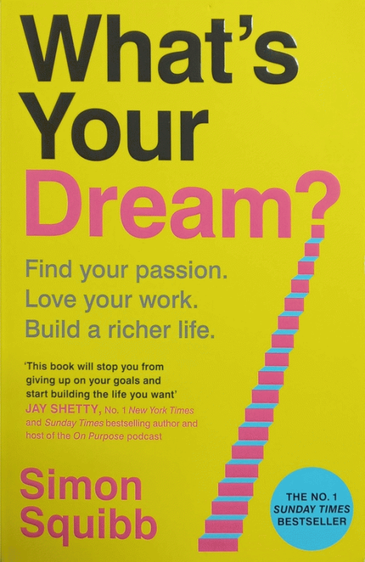 What's your dream? : find your passion, love your work, build a richer life / Simon Squibb.