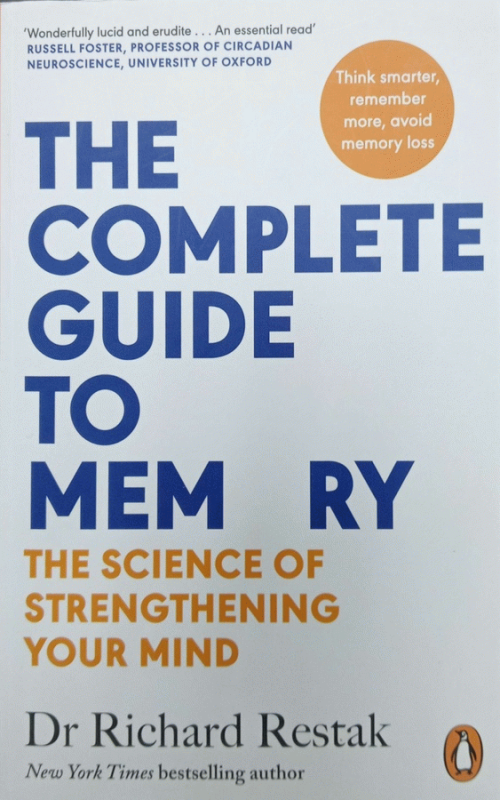 The complete guide to memory : The science of strengthening your mind / Dr Richard Restak.