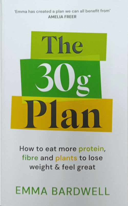 The 30g Plan : How to balance protein, fibre and plants to lose weight and feel great / Emma Bardwell.