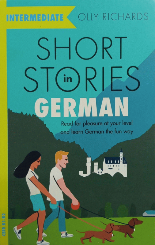 Short stories in German for intermediate learners : read for pleasure at your level and learn German the fun way! / Olly Richards ; series editor Rebecca Moeller ; development editor Wolfgang Weermann ; [translated by Jonas Langner].