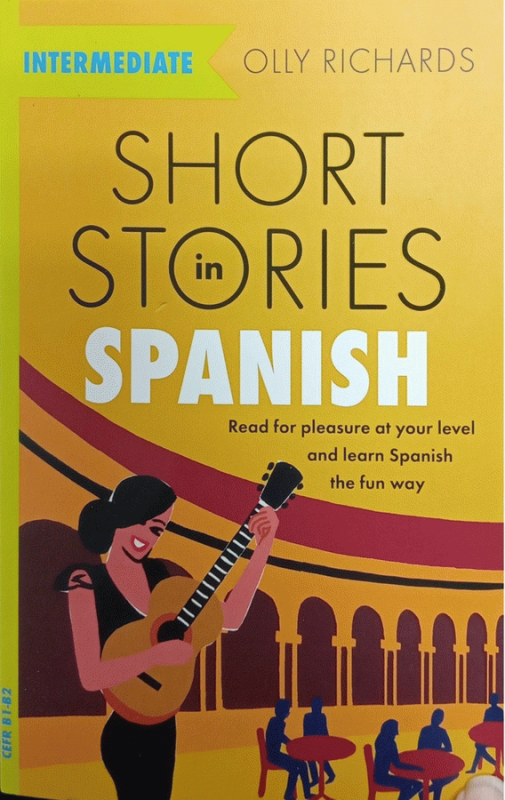 Short stories in Spanish for intermediate learners : read for pleasure at your level and learn Spanish the fun way! / Olly Richards ; series editor Rebecca Moeller ; development editor Maria Teresa Blanco-Hermida.