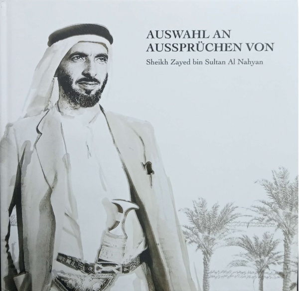 Auswahl an Aussprüchen von Sheikh Zayed bin Sultan Al Nahyan / aus dem Arabischen von Mustafa AL-Slaiman ; lektorat Jan Dimog.