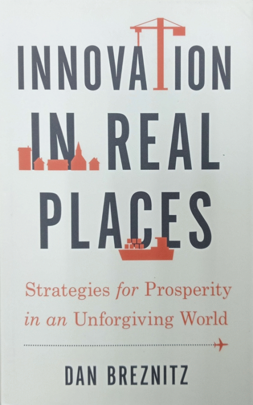 Innovation in real places : strategies for prosperity in an unforgiving world / Dan Breznitz.