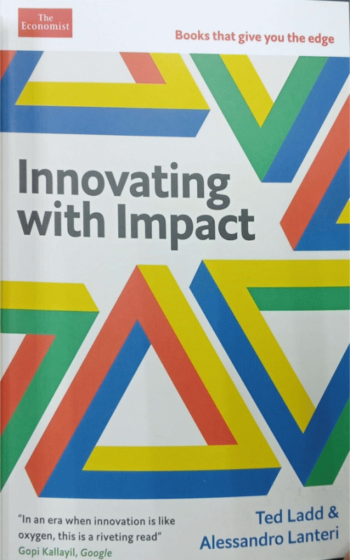 Innovating with impact / Ted Ladd and Alessandro Lanteri.