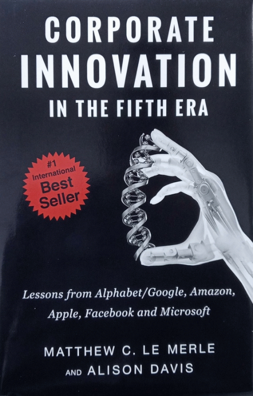 Corporate innovation in the fifth era : lessons from Alphabet/Google, Amazon, Apple, Facebook and Microsoft / Matthew C. Le Merle and Alison Davis.