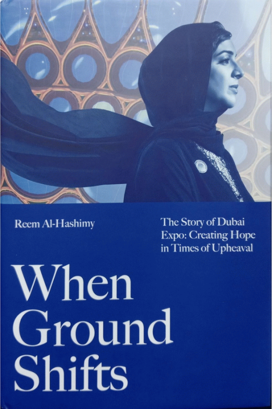 When ground shifts : the story of Dubai Expo : creating hope in times of upheaval / Reem Al-Hashimy.