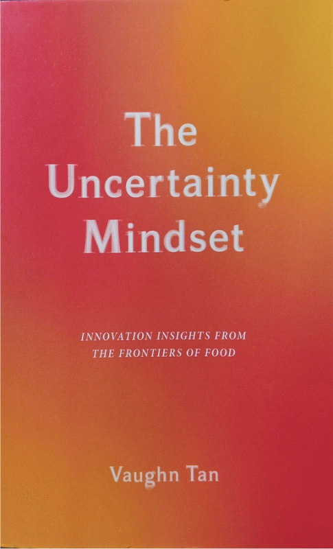 The uncertainty mindset : innovation insights from the frontiers of food / Vaughn Tan.