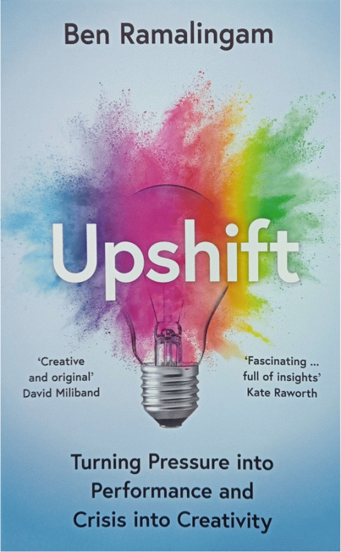 Upshift : turning pressure into performance and crisis into creativity / Ben Ramalingam.