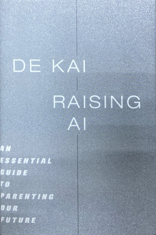 Raising AI : an essential guide to parenting our future / De Kai.