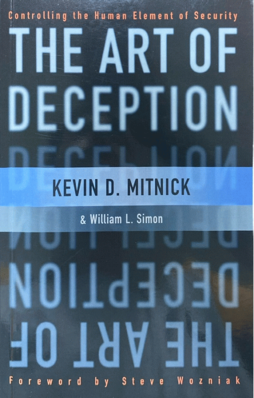 The art of deception : controlling the human element of security / Kevin D. Mitnick and William L. Simon ; foreword by Steve Wozniak.