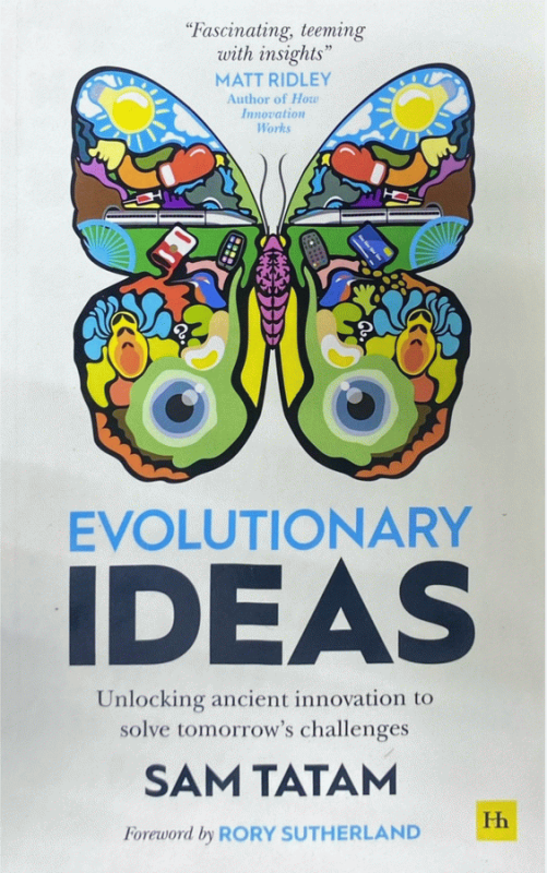 Evolutionary ideas : unlocking ancient innovation to solve tomorrow's challenges / Sam Tatam ; foreword by Rory Sutherland.