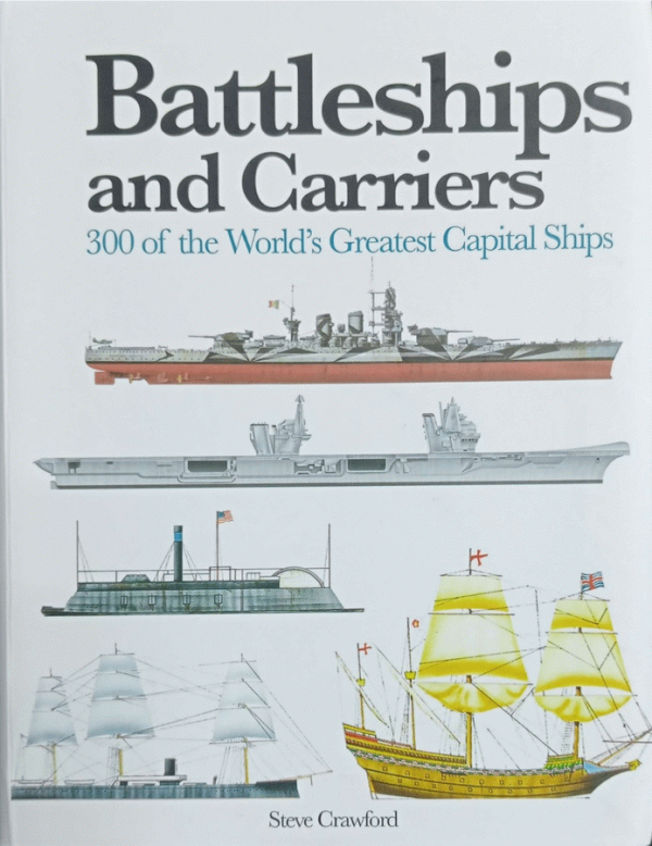 Battleships and carriers : 300 of the World's Greatest Capital Ships / Steve Crawford.