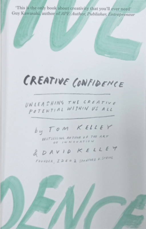 Creative confidence : unleashing the creative potential within us all / Tom Kelley and David Kelley.