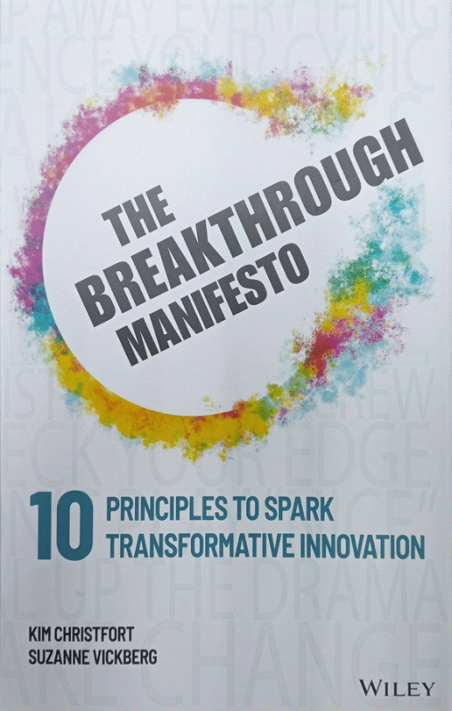 The breakthrough manifesto : ten principles to spark transformative innovation / Kim Christfort, Suzanne Vickberg.