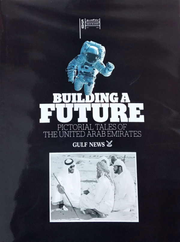 Building a future : pictorial tales of the United Arab Emirates.