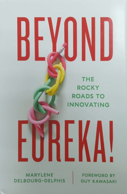 Beyond eureka! : the rocky roads to innovating / Marylene Delbourg-Delphis ; foreword by Guy Kawasaki.
