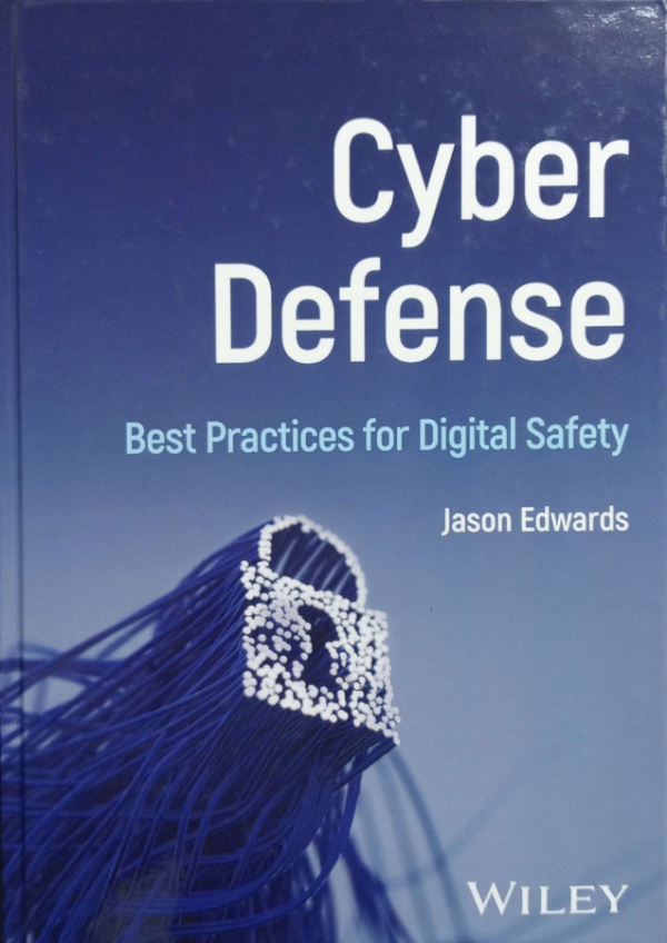 Cyber defense : best practices for digital safety / Jason Edwards.