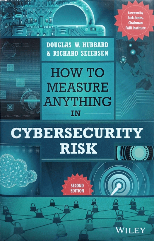 How to measure anything in cybersecurity risk / Douglas W. Hubbard, Richard Seiersen.