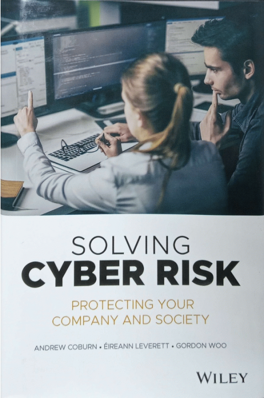 Solving cyber risk : Protecting your company and society / Andrew Coburn, Eireann Leverett, Gordon Woo.