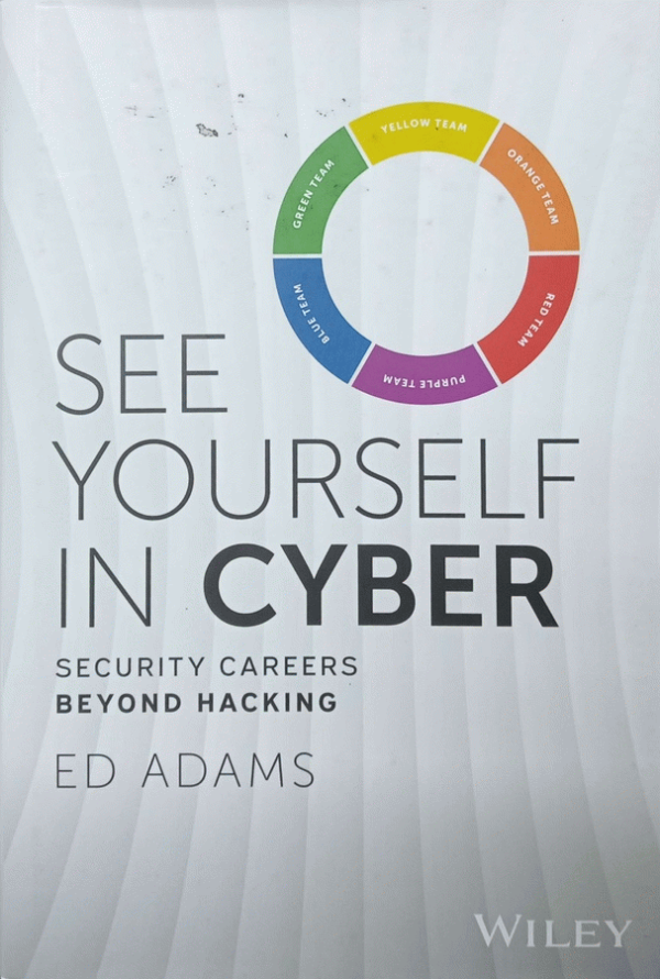 See Yourself in Cyber : Security careers beyond hacking / Ed Adams.