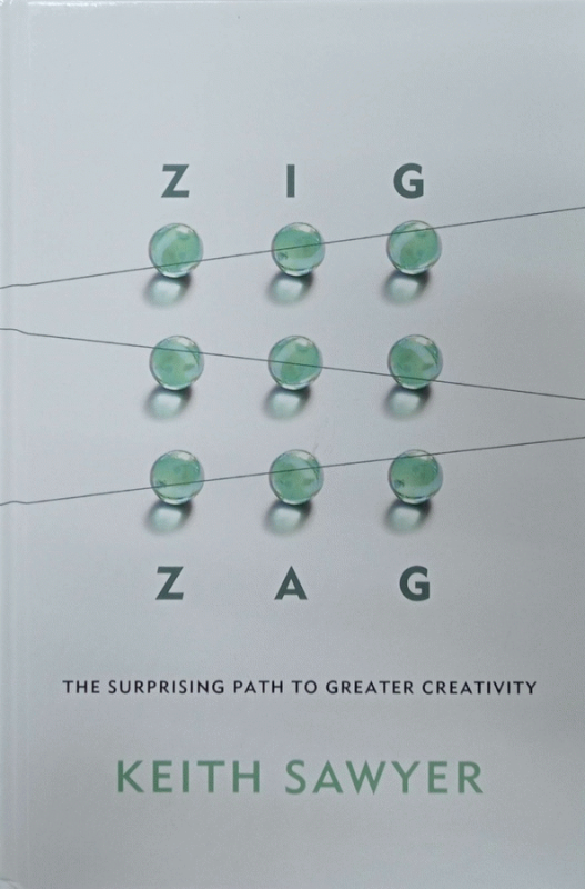 Zig zag : the surprising path to greater creativity / Keith Sawyer.